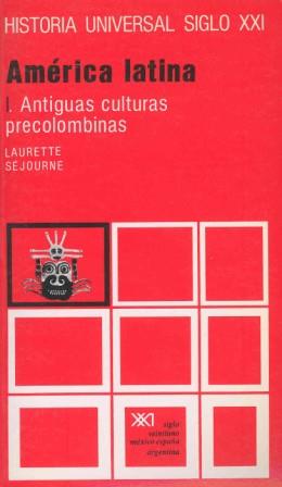 AMÉRICA LATINA. I. ANTIGUAS CULTURAS PRECOLOMBINAS | 9788432300097 | SÉJOURNÉ, LAURETTE