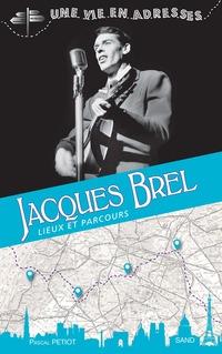 JACQUES BREL. UNE VIE EN ADRESSES | 9782710708032 | PASCAL PETIOT