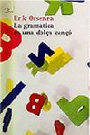 LA GRAMÀTICA ÉS UNA DOLÇA CANÇÓ | 9788484374817 | ERIK ORSENNA