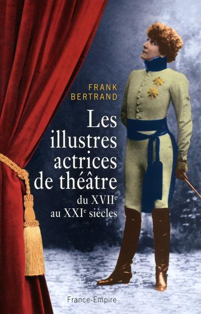 LES ILLUSTRES ACTRICES DE THÉÂTRE  | 9782704812646 | BERTRAND FRANK