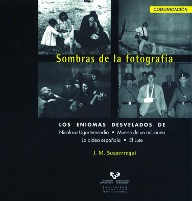 SOMBRAS DE LA FOTOGRAFÌA. LOS ENIGMAS DESVELADOS DE NICOLASA UGARTEMENDIA, MUERT | 9788498602302 | SUSPERREGUI ETXEBESTE, JOSÉ MANUEL