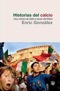 HISTORIAS DEL CALCIO (1ª ED.) | 9788479019761 | GONZALEZ TORRALBA, ENRIC