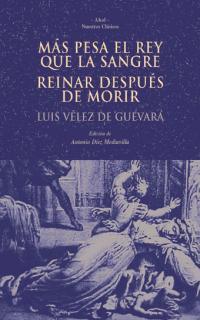 MÁS PESA EL REY QUE LA SANGRE. REINAR DESPUÉS DE MORIR | 9788446014867 | VÉLEZ DE GUEVARA, LUIS