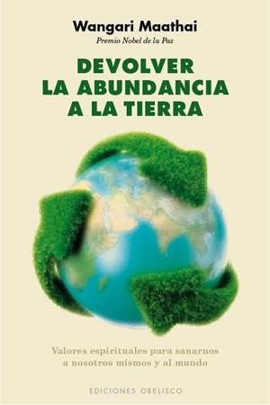 DEVOLVER LA ABUNDANCIA A LA TIERRA | 9788497777834 | MAATHAI, WANGARI