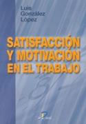 SATISFACCIÓN Y MOTIVACIÓN EN EL TRABAJO | 9788479784997 | GONZÁLEZ LÓPEZ, LUIS