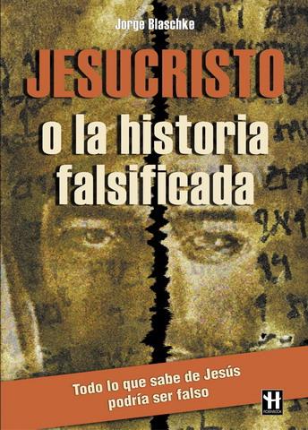 JESUCRISTO O LA HISTORIA FALSIFICADA | 9788479275228 | BLASCHKE, JORGE