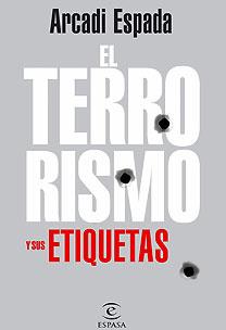 TERRORISMO Y SUS ETIQUETAS | 9788467026122 | ARCADI ESPADA