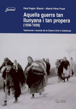 AQUELLA GUERRA TAN LLUNYANA I TAN PROPERA (1936-1939) | 9788497790239 | PAGÈS I BLANCH, PELAI/PÉREZ PUYAL, ALBERTO