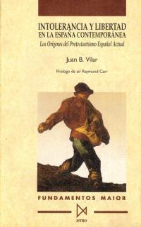 INTOLERANCIA Y LIBERTAD EN LA ESPA–A CONTEMPOR‡NEA | 9788470902840 | VILAR, JUAN B.