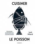 CUISINER LE POISSON : DES DÉCOUPES À LA MATURATION À SEC : TECHNIQUES & RECETTES | 9782501151825 | NILANF, J.