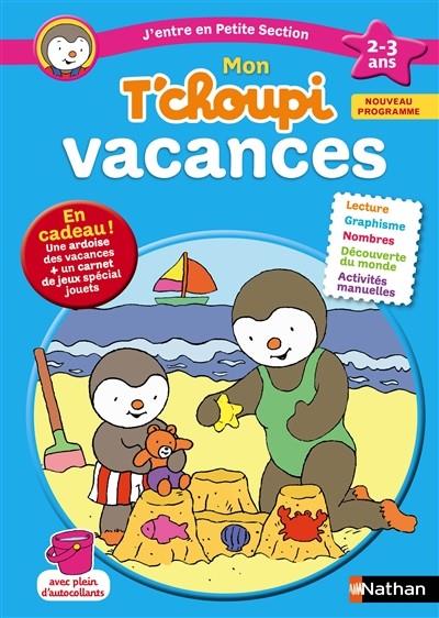 MON T'CHOUPI VACANCES - J'ENTRE EN PETITE SECTION 2-3 ANS - ÉDITION 2016 | 9782091930367 | THIERRY COURTIN, CATHERINE SERRES