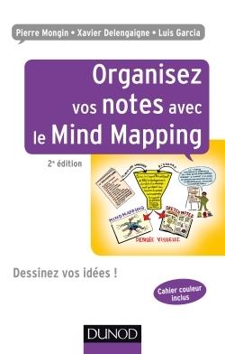 ORGANISEZ VOS NOTES AVEC LE MIND MAPPING - 2E ÉD. - DESSINEZ VOS IDÉES ! | 9782100746002 | PIERRE MONGIN