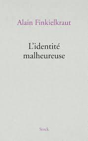 L'IDENTITE MALHEUREUSE | 9782234073364 | ALAIN FINKIELKRAUT