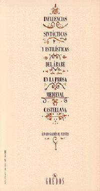 INFLUENCIAS SINTÁCTICAS Y ESTILÍSTICAS DEL ÁRABE EN LA PROSA MEDIEVAL CASTELLANA | 9788424918132 | GALMÉS DE FUENTES, ÁLVARO