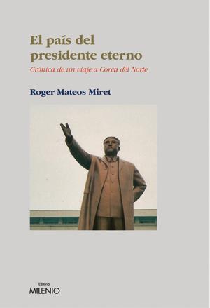 EL PAÍS DEL PRESIDENTE ETERNO | 9788497431941 | MATEOS MIRET, ROGER