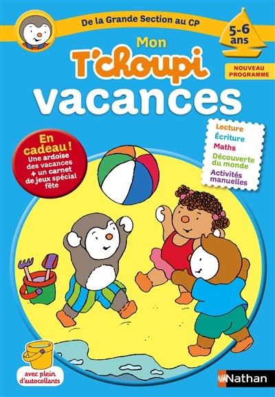 MON T'CHOUPI VACANCES - DE LA GRANDE SECTION AU CP 5-6 ANS  - ÉDITION 2016 | 9782091930398 | THIERRY COURTIN, STÉPHANIE GRISON