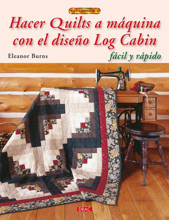 HACER QUILTS A MÁQUINA CON EL DISEÑO LOG CABIN | 9788498741636 | BURNS, ELEANOR