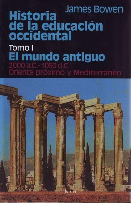 HISTORIA DE LA EDUCACIÓN OCCIDENTAL. TOMO 1: EL MUNDO ANTIGUO. 200 A.C. - 1050 D | 9788425410222 | BOWEN, JAMES