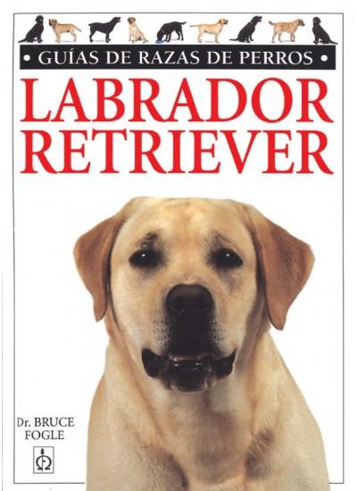 LABRADOR RETRIEVER.GUIAS RAZAS DE PERROS | 9788428210874 | FOGLE, BRUCE