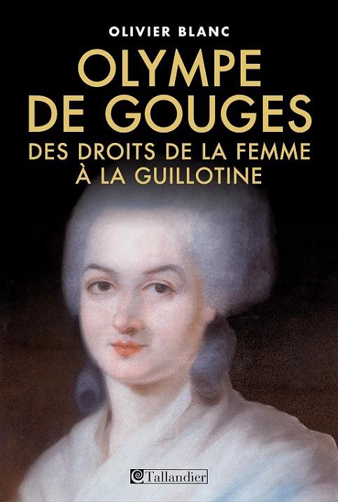 OLYMPE DE GOUGES:1748-1793 | 9791021004290 | OLIVIER BLANC