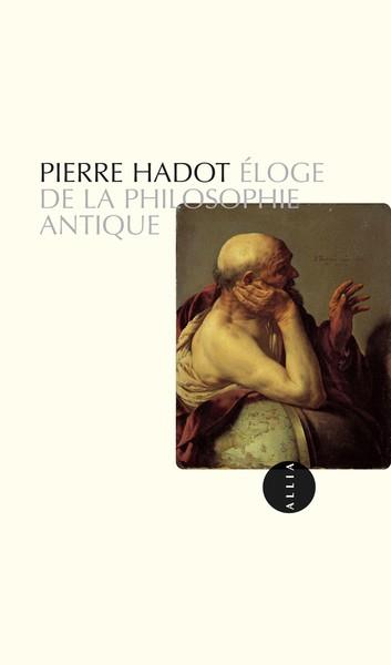 ELOGE DE LA PHILOSOPHIE ANTIQUE | 9782844856241 | PIERRE HADOT