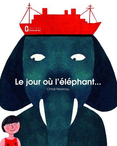 LE JOUR OÙ L'ÉLÉPHANT | 9791091180092 | CHLOE PERARNAU