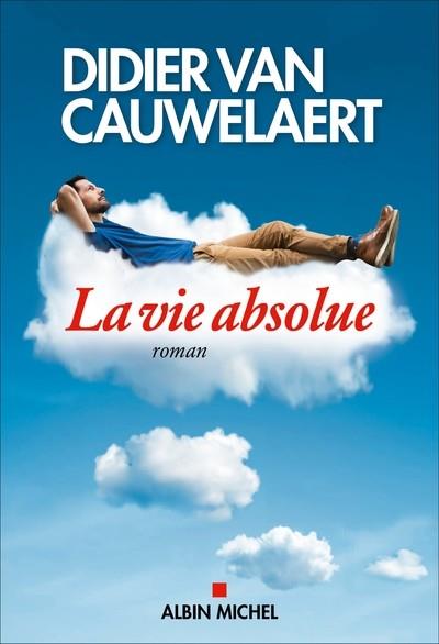 LA VIE ABSOLUE | 9782226453464 | DIDIER VAN CAUWELAERT