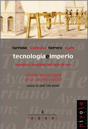 TECNOLOGÍA E IMPERIO. TURRIANO, LASTANOSA, HERRERA, AYANZ. | 9788495599353 | GARCÍA TAPIA, NICOLÁS/CARRILLO CASTILLO, JESÚS