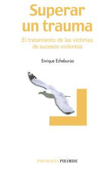 SUPERAR UN TRAUMA | 9788436819007 | ECHEBURÚA ODRIOZOLA, ENRIQUE