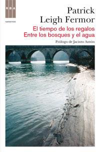 EL TIEMPO DE LOS REGALOS-ENTRE LOS BOSQUES | 9788490060155 | LEIGH FERMOR, PATRICK