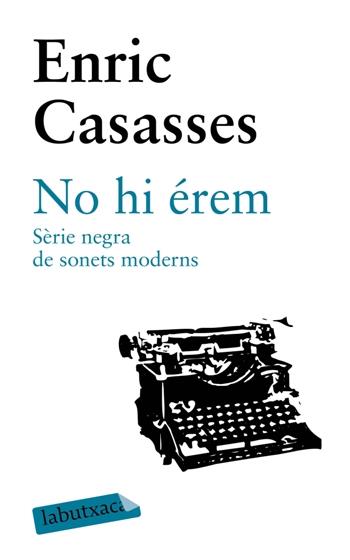 NO HI ÉREM. SÈRIE NEGRA DE SONETS MODERNS | 9788492549948 | ENRIC CASASSES