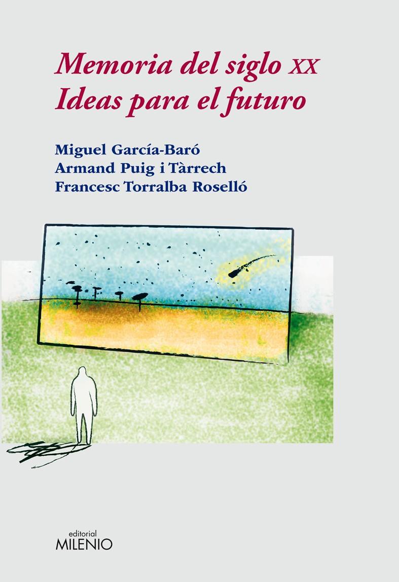 MEMORIA DEL SIGLO XX. IDEAS PARA EL FUTURO | 9788497432535 | TORRALBA ROSELLÓ, FRANCESC/PUIG TÀRRECH, ARMAND/GARCÍA BARÓ, MIQUEL