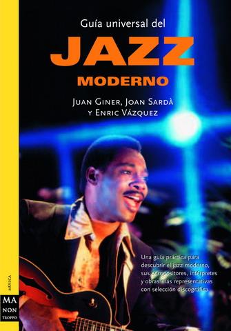 GUÍA UNIVERSAL DEL JAZZ MODERNO | 9788496222106 | GINER, JOAN/SARDÀ, JOAN/VÁZQUEZ, ENRIC