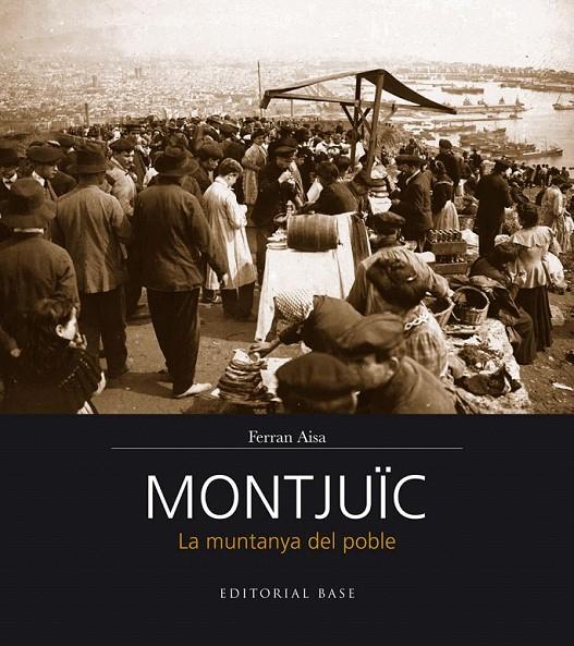 MONTJUÏC. LA MUNTANYA DEL POBLE | 9788416166206 | FERRAN AISA I PÀMPOLS