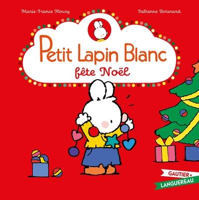 PETIT LAPIN BLANC FÊTE NOËL | 9782017880578 | MARIE-FRANCE FLOURY / FABIENNE BOISNARD