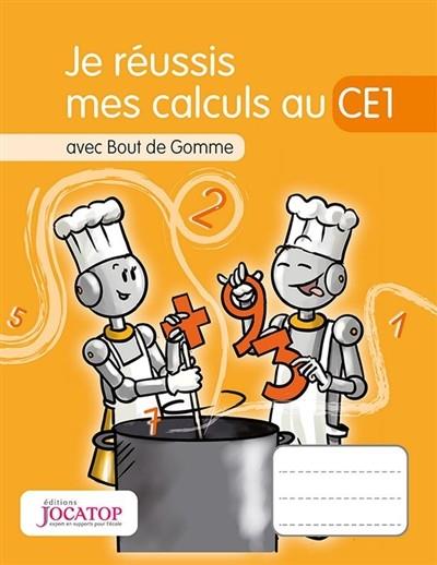 JE RÉUSSIS MES CALCULS AU CE1 : AVEC BOUT DE GOMME | 9782363950857