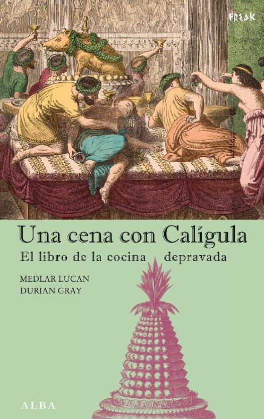 UNA CENA CON CALÍGULA | 9788484283690 | LUCAN, MEDLAR/GRAY, DURIAN