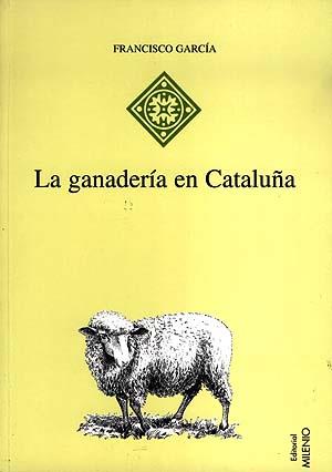 LA GANADERÍA EN CATALUÑA | 9788489790278 | GARCÍA PASCUAL, FRANCISCO