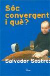 SÓC CONVERGENT, I QUÈ? | 9788484378471 | SALVADOR SOSTRES