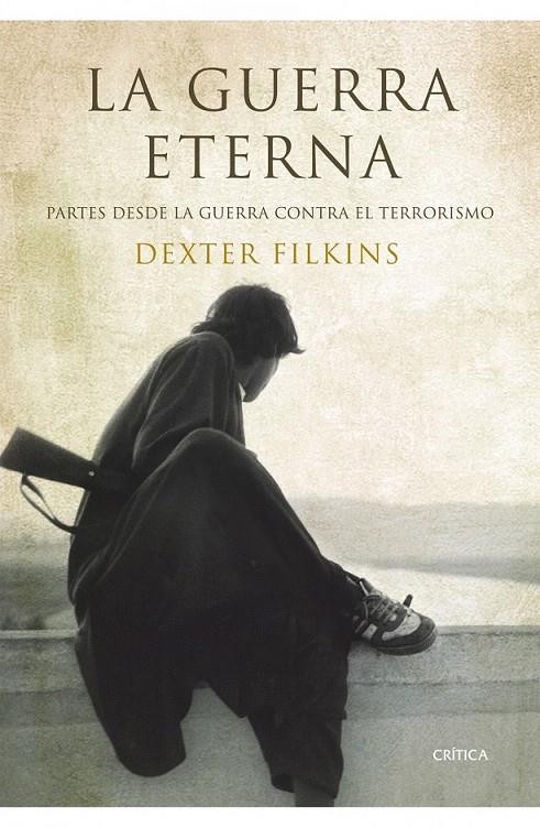 LA GUERRA ETERNA | 9788498922677 | DEXTER FILKINS