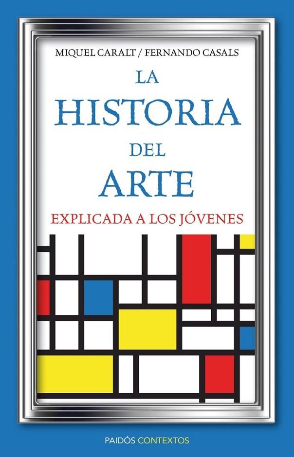 LA HISTORIA DEL ARTE EXPLICADA A LOS JÓVENES | 9788449326028 | MIQUEL CARALT GARRIDO/FERNANDO CASAL