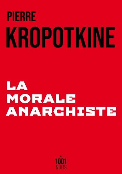 LA MORALE ANARCHISTE | 9782755508642 | PIERRE KROPOTKINE