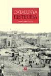 CATALUNYA DESTRUÏDA | 9788429756043 | XAVIER BARRAL I ALTET