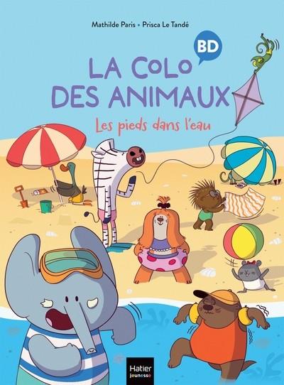 LA COLO DES ANIMAUX - LES PIEDS DANS L'EAU  | 9782401104228 | MATHILDE PARIS / PRISCA LE TANDÉ