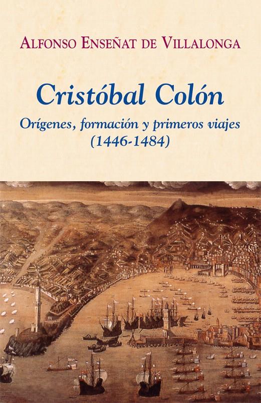 CRISTÓBAL COLÓN. ORÍGENES, FORMACIÓN Y PRIMEROS VIAJES (1446-1484) | 9788496813212 | ENSEÑAT DE VILLALONGA, ALFONSO