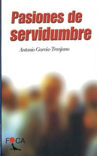 PASIONES DE SERVIDUMBRE. | 9788495440075 | GARCÍA-TREVIJANO, ANTONIO