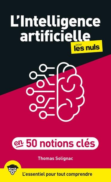 L'INTELLIGENCE ARTIFICIELLE EN 50 NOTIONS CLÉS POUR LES NULS | 9782412094969 | THOMAS SOLIGNAC