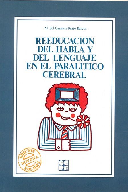 REEDUCACION.HABLA Y LENGUAJE EN PARALITICO CEREBRA | 9788485252640 | BUSTO BARCOS, M. DEL CARMEN