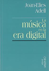 LA MÚSICA EN LA ERA DIGITAL | 9788489790230 | ADELL PITARCH, JOAN-ELIES