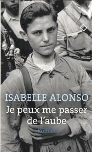 JE PEUX ME PASSER DE L'AUBE | 9782266286732 | ALONSO, ISABELLE